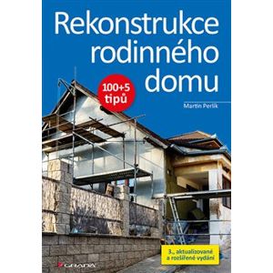 Rekonstrukce rodinného domu. 100+5 tipů, 3., aktualizované a rozšířené vydání - Martin Perlík