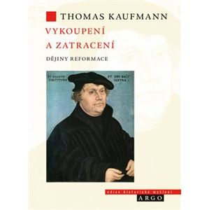 Vykoupení a zatracení. Dějiny reformace - Thomas Kaufmann
