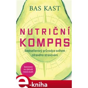 Nutriční kompas. Bestsellerový průvodce světem zdravého stravování - Bas Kast