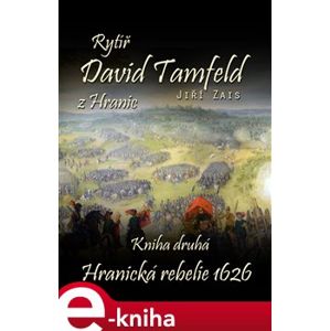 Rytíř David Tamfeld z Hranic: Kniha druhá. Hranická rebelie 1626 - Jiří Zais