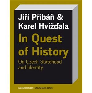 In Quest of History On Czech Statehood and Identity - Jiří Pribáň, Karel Hvížďala