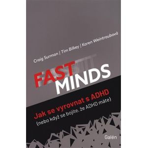 FAST MINDS. Jak se vyrovnat s ADHD (nebo když se bojíte, že ADHD máte) - Craig Surman, Tim Bilkey, Karen Weintraubová