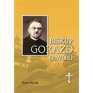 Biskup Gorazd (Pavlík) - Pavel Marek