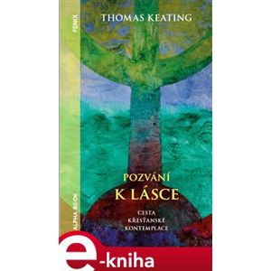 Pozvání k lásce. Cesta křesťanské kontemplace - Thomas Keating e-kniha