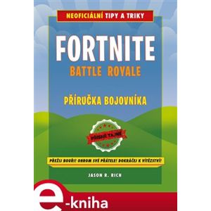 Fortnite Battle Royale: Neoficiální příručka bojovníka - Jason R. Rich e-kniha
