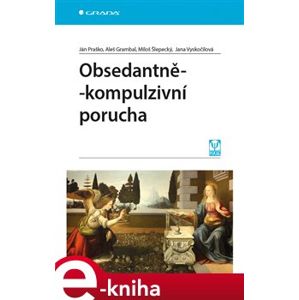 Obsedantně-kompulzivní porucha - Jana Vyskočilová, Aleš Grambal, Miloš Šlepecký, Ján Praško e-kniha