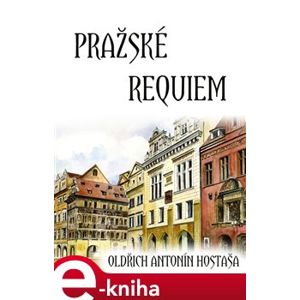 Pražské requiem - Oldřich Antonín Hostaša