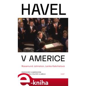 Havel v Americe. Rozhovory s americkými intelektuály, politiky a umělci - Rosamud Johnstonová, Lenka Kabrhelová