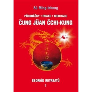 Sborník retreatů 1 - Čung-jüan čchi-kung. Přednášy, praxe, meditace - Sü Ming-tchang, Tamara Martynovová