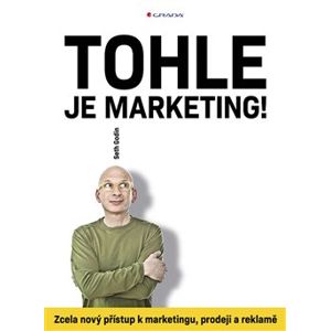 Tohle je marketing!. Zcela nový přístup k marketingu, prodeji a reklamě - Seth Godin