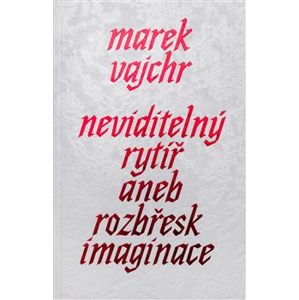 Neviditelný rytíř. aneb rozbřesk imaginace - Marek Vajchr