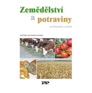 Zemědělství a potraviny. Encyklopedický přehled - Josef Holec, Jana Poláková