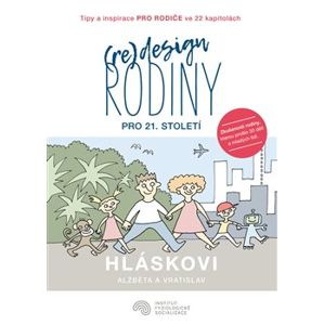 (Re)design rodiny pro 21. století. Tipy a inspirace pro rodiče ve 22 kapitolách - Vratislav Hlásek, Alžběta Hlásková