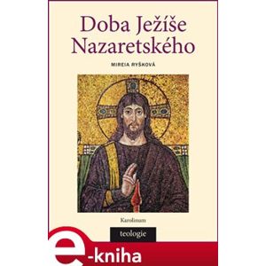 Doba Ježíše Nazaretského. Historicko-teologický úvod do Nového zákona - Mireia Ryšková e-kniha