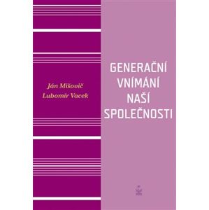 Generační vnímání života naší společnosti - Ján Mišovič, Lubomír Vacek