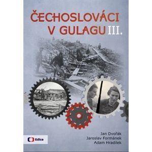 Čechoslováci v Gulagu III. - Jan Dvořák, Adam Hradilek, Jaroslav Formánek