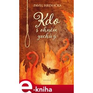 Kdo s ohněm zachází - Pavel Hrdlička