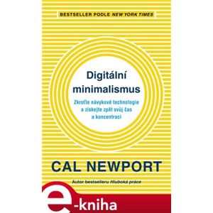 Digitální minimalismus. Zkroťte návykové technologie a získejte zpět svůj čas a koncentraci - Cal Newport e-kniha