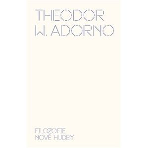 Filozofie nové hudby - Theodore W. Adorno