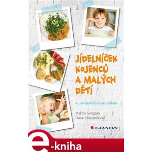 Jídelníček kojenců a malých dětí. 4., aktualizované vydání - Martin Gregor, Dana Zákostelecká e-kniha