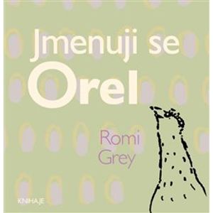 Jmenuji se Orel - Romi Grey