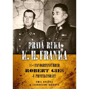 Pravá ruka K.H. Franka. SS-Standartenführer Robert Gies v protektorátu - Jacqueline Ciesová, Emil Hruška