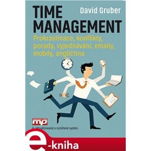 Time management. Prokrastinace. konflikty, porady, vyjednávání, emaily, mobily, angličtina - David Gruber