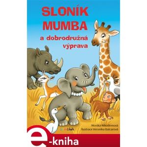 Sloník Mumba a dobrodružná výprava - Monika Nikodemová
