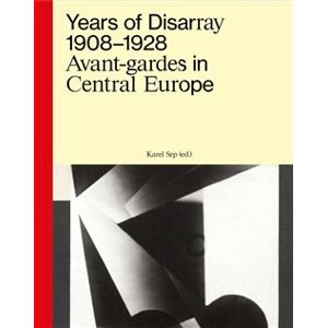 Years of Disarray 1908–1928. Avant-gardes in Central Europe