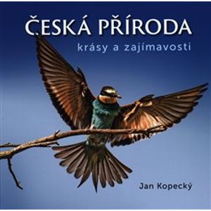 Česká příroda. Krásy a zajímavosti - Jan Kopecký