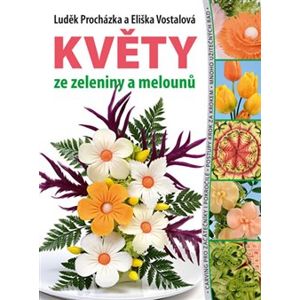 Květy ze zeleniny a melounů - Eliška Vostalová, Luděk Procházka