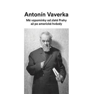 Mé vzpomínky od zlaté Prahy až po americké hvězdy - Antonín Veverka