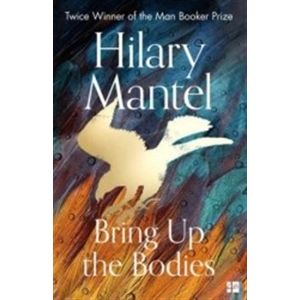 Bring Up the Bodies: A Novel (Wolf Hall Series Book 2) - Hilary Mantelová