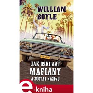 Jak oškubat mafiány a zůstat na živu - William Boyle e-kniha
