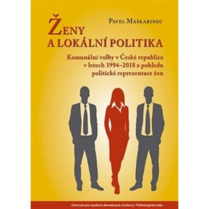 Ženy a lokální politika. Komunální volby v České republice v letech 1994-2018 z pohledu politické reprezentace žen - Pavel Maškarinec