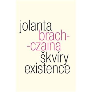 Škvíry existence - Jolanta Brach-Czaina