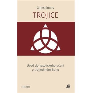 Trojice. Úvod do katolického učení o trojjediném Bohu - Gilles Emery