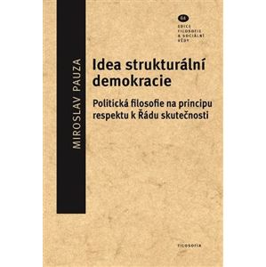 Idea strukturální demokracie. Politická filosofie na principu respektu k Řádu skutečnosti - Miroslav Pauza
