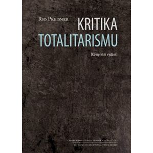 Kritika totalitarismu. Kompletní vydání - Rio Preisner