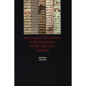 Apocryphal Questions of Bartholomew in the Slavonic Tradition - Martina Chromá