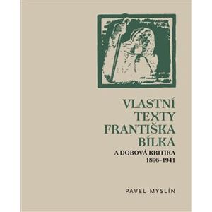 Vlastní texty Františka Bílka a dobová kritika 1896–1941