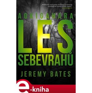 Les sebevrahů Aokigahara - Jeremy Bates