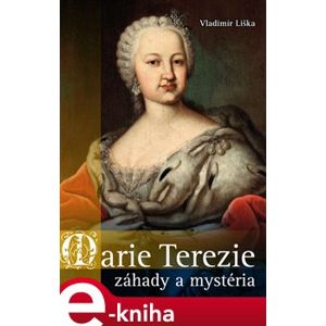 Marie Terezie: záhady a mystéria - Vladimír Liška e-kniha