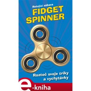Fidget Spinner - Rotující zábava. Roztoč svoje triky a vychytávky - kolektiv autorů