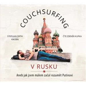 Couchsurfing v Rusku. Aneb jak jsem málem začal rozumět Putinovi - Stephan Orth
