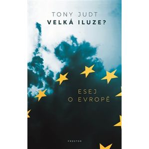 Velká iluze?. Esej o Evropě - Tony Judt
