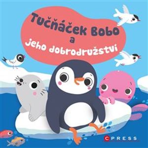 Tučňáček Bobo a jeho dobrodružství. Zpříjemněte svým dětem čvachtání ve vodě! - kolektiv