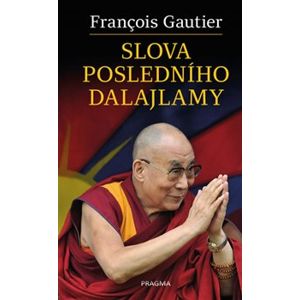 Slova posledního dalajlamy - Francois Gautier