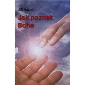 Jak poznat Boha - Jiří Vacek
