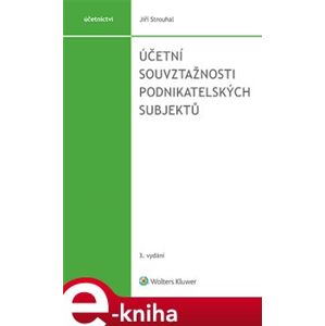 Účetní souvztažnosti podnikatelských subjektů. 3.vydání - Jiří Strouhal e-kniha